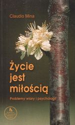 Życie jest miłością - Problemy wiary i psychologii