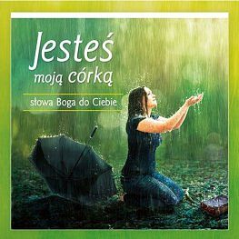 Jesteś moją córką. Słowa Boga do Ciebie