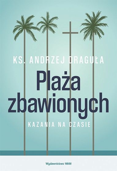 Plaża zbawionych. Kazania na czasie - Ks. Andrzej Draguła