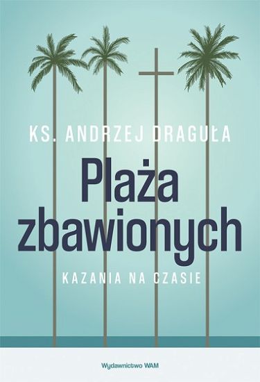 Plaża zbawionych. Kazania na czasie - Ks. Andrzej Draguła