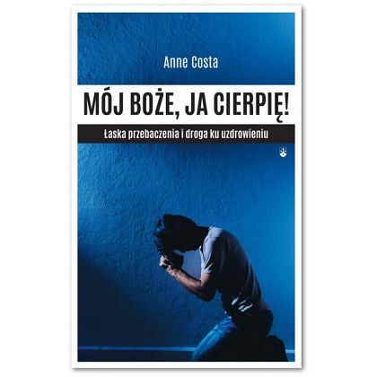 Mój Boże ja cierpię! Łaska przebaczenia ...