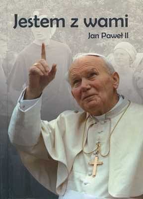 Jestem z wami. Jan Paweł II
