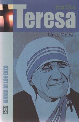 Matka Teresa- Blask miłości