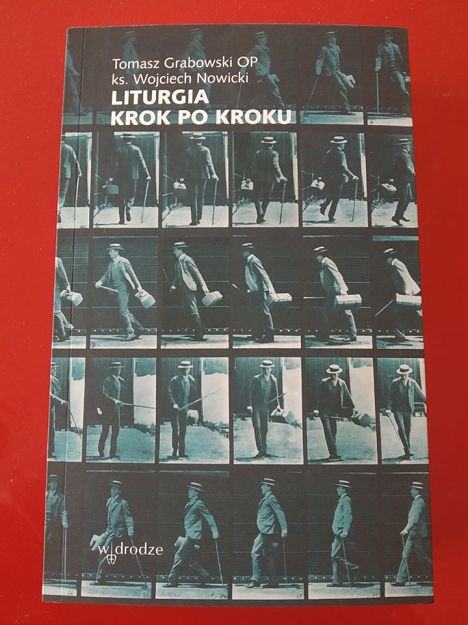 Liturgia krok po kroku - Tomasz Grabowski OP, ks. Wojciech Nowicki