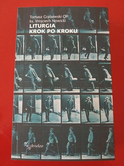 Liturgia krok po kroku - Tomasz Grabowski OP, ks. Wojciech Nowicki