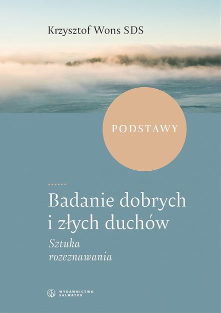 Badanie dobrych i złych duchów Sztuka rozeznawania  Krzysztof Wons SDS