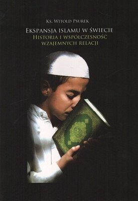 Ekspansja Islamu w świecie - Historia i współczesność wzajemnych relacji