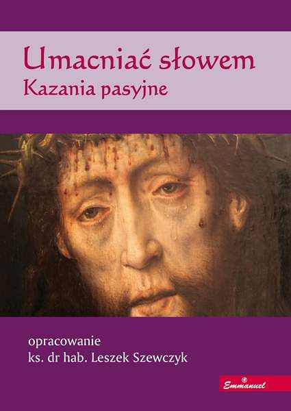 Umacniać słowem. Kazania pasyjne