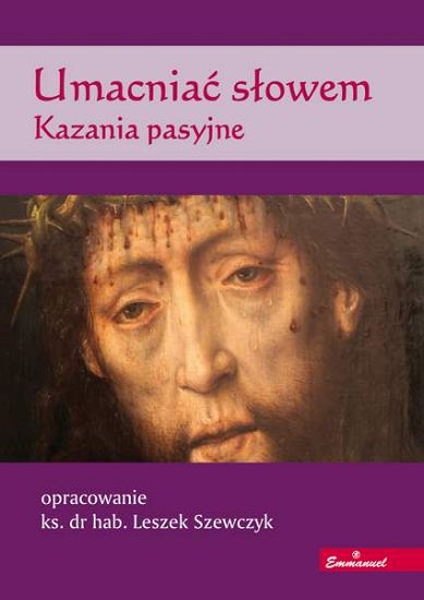 Umacniać słowem. Kazania pasyjne