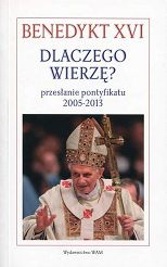 Dlaczego wierzę? - BENEDYKT XVI