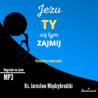 Jezu, Ty się tym zajmij. Rekolekcje zawierzenia CD mp3 - ks. Jarosław Międzybrodzki
