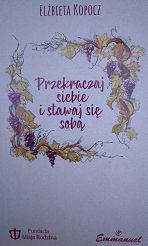 Przekraczaj siebie i stawaj się sobą - Elżbieta Kopocz