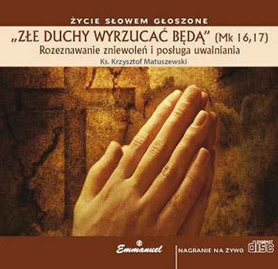 „ZŁE DUCHY WYRZUCAĆ BĘDĄ” (Mk 16,17). Rozeznawanie zniewoleń i posługa uwalniania CD