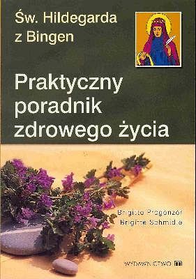 Św. Hildegarda z Bingen - Praktyczny poradnik zdrowego życia