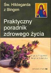 Św. Hildegarda z Bingen - Praktyczny poradnik zdrowego życia