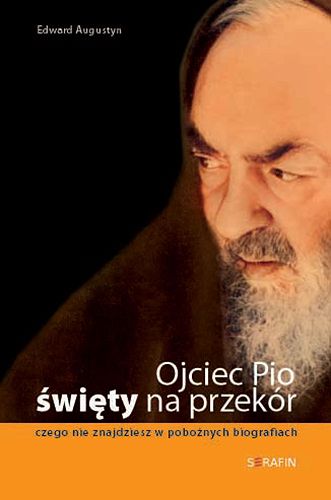 Ojciec Pio - święty na przekór