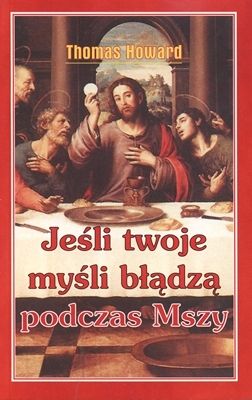 Jeśli twoje myśli błądzą podczas mszy