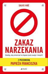 Zakaz narzekania. Działaj, aby zmieniać na lepsze życie swoje i innych. Z przedmową papieża Franciszka - Salvo Noè