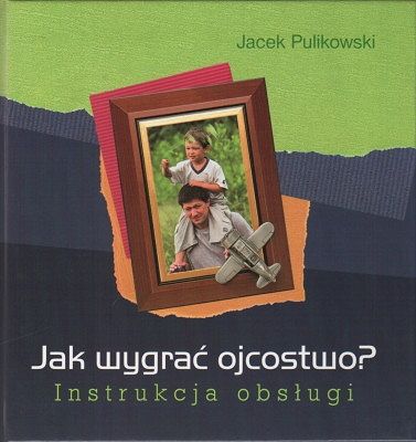 Jak wygrać ojcostwo? Instrukcja obsługi