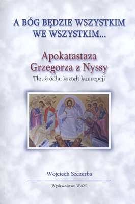 A BÓG BĘDZIE WSZYSTKIM WE WSZYSTKIM...