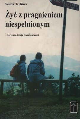 Żyć z pragnieniem niespełnionym  Korespondencja z nastolatkami