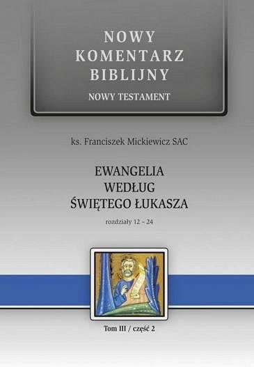Nowy komentarz biblijny Ewangelia według Świętego Łukasza  rozdziały 12-24  tom III / część 2