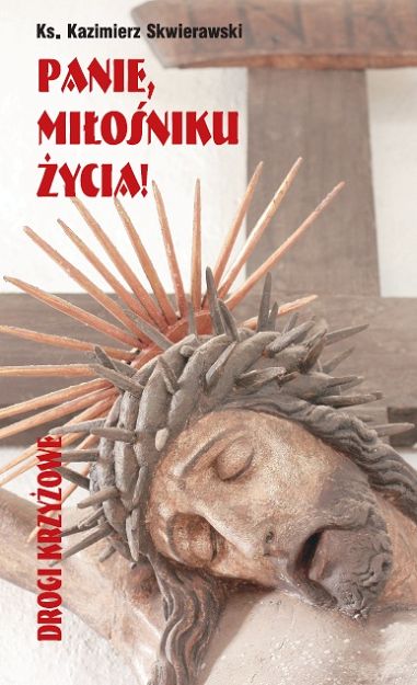 Panie Miłośniku życia Drogi Krzyżowe