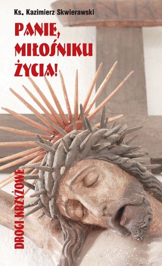 Panie Miłośniku życia! Drogi Krzyżowe