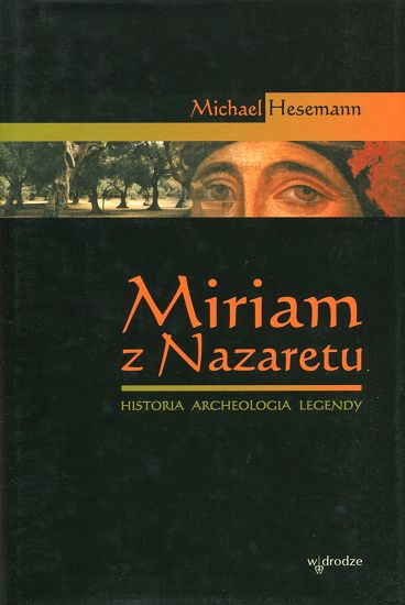 Miriam z Nazaretu. Historia Archeologia Legendy