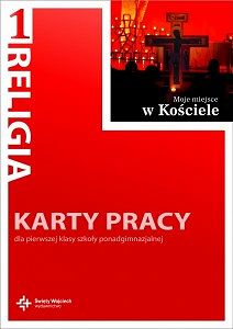 Karty pracy kl. 1 liceum i technikum - Moje miejsce w Kościele