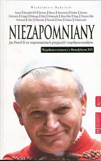 Niezapomniany. Jan Paweł II we wspomnieniach przyjaciół i współpracowników