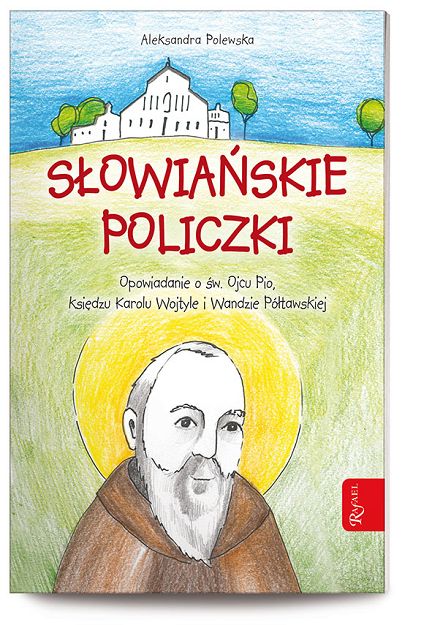 Słowiańskie policzki. Opowiadanie o św. Ojcu Pio, Księdzu Karolu Wojtyle i Wandzie Półtawskiej