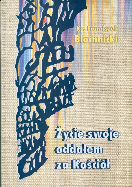 Życie swoje oddałem za Kościół