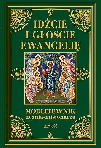 Idźcie i głoście Ewangelię Modlitewnik ucznia-misjonarza