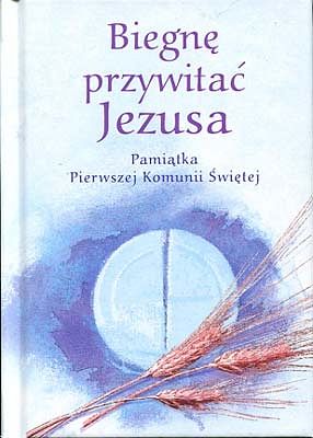 Biegnę przywitać Jezusa