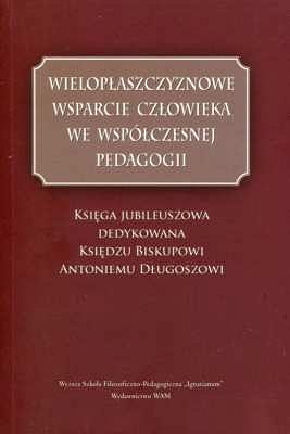 WIELOPŁASZCZYZNOWE WSPARCIE CZŁOWIEKA WE WSPÓŁCZESNEJ PEDAGOGII