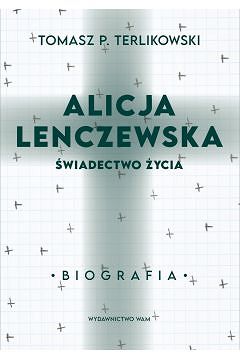 Alicja Lenczewska. Świadectwo życia. Biografia - Tomasz P. Terlikowski