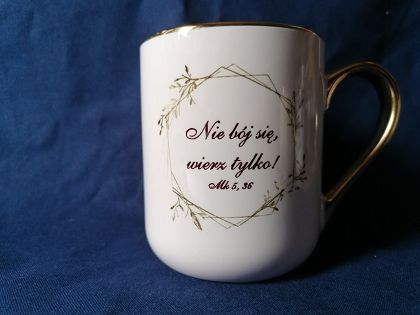 Kubek biały ze złotym rantem 330ml Nie bój się wierz tylko  Mk 5, 36