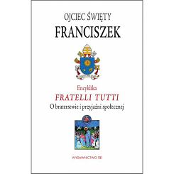 Encyklika Fratelli Tutti O braterstwie i Przyjaźni społecznej Papież Franciszek