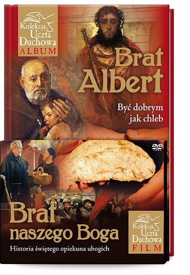 Brat Albert. Być dobrym jak chleb. Brat naszego Boga