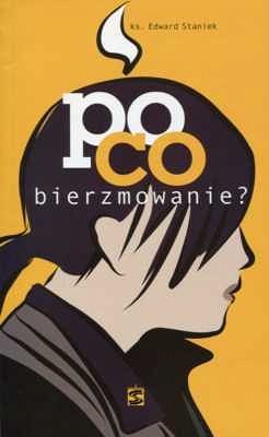 Po co bierzmowanie? - ks. Edward Staniek