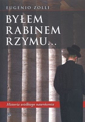 Byłem rabinem Rzymu. Historia wielkiego nawrócenia.