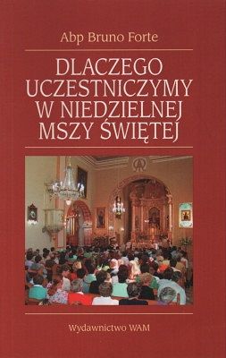 Dlaczego uczestniczymy w niedzielnej Mszy Świętej