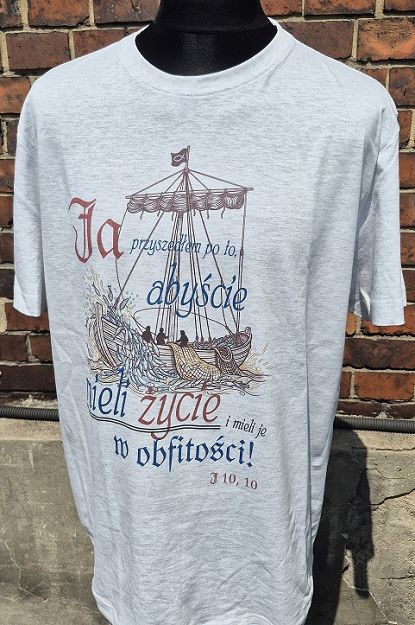 Koszulka szara Ja przyszedłem po to abyście mieli życie...