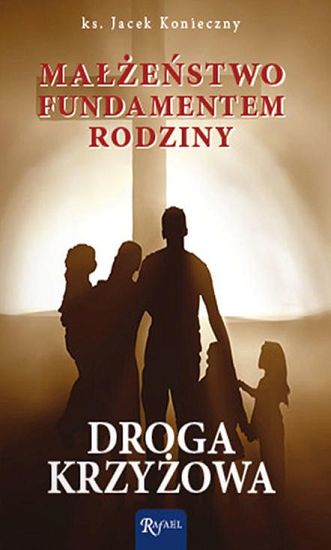 Małżeństwo fundamentem rodziny. Droga krzyżowa