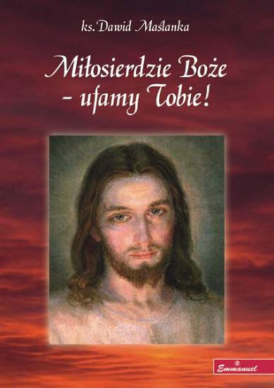 Miłosierdzie Boże - ufamy Tobie!