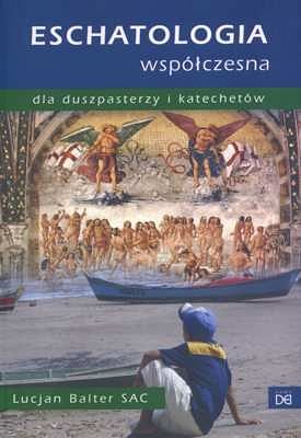Eschatologia współczesna dla duszpasterzy i katechetów