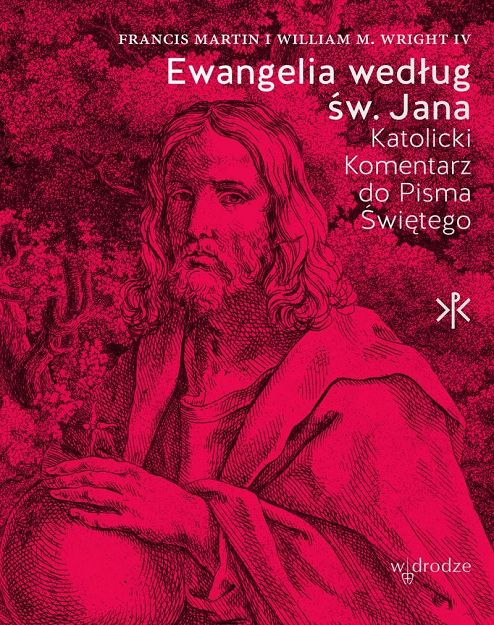 Ewangelia według św. Jana. Katolicki komentarz do Pisma Świętego - Francis Martin, William M. Wright IV