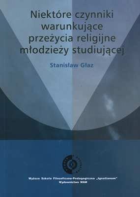 NIEKTÓRE CZYNNIKI WARUNKUJĄCE PRZEŻYCIA RELIGIJNE MŁODZIEŻY STUDIUJĄCEJ