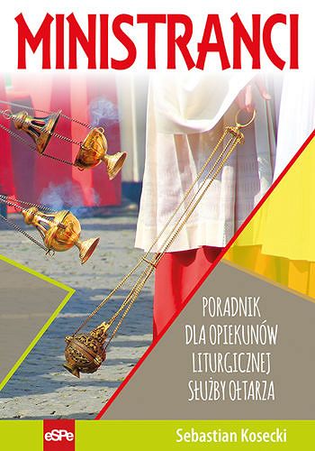 Ministranci Poradnik dla opiekunów liturgicznej służby ołtarza